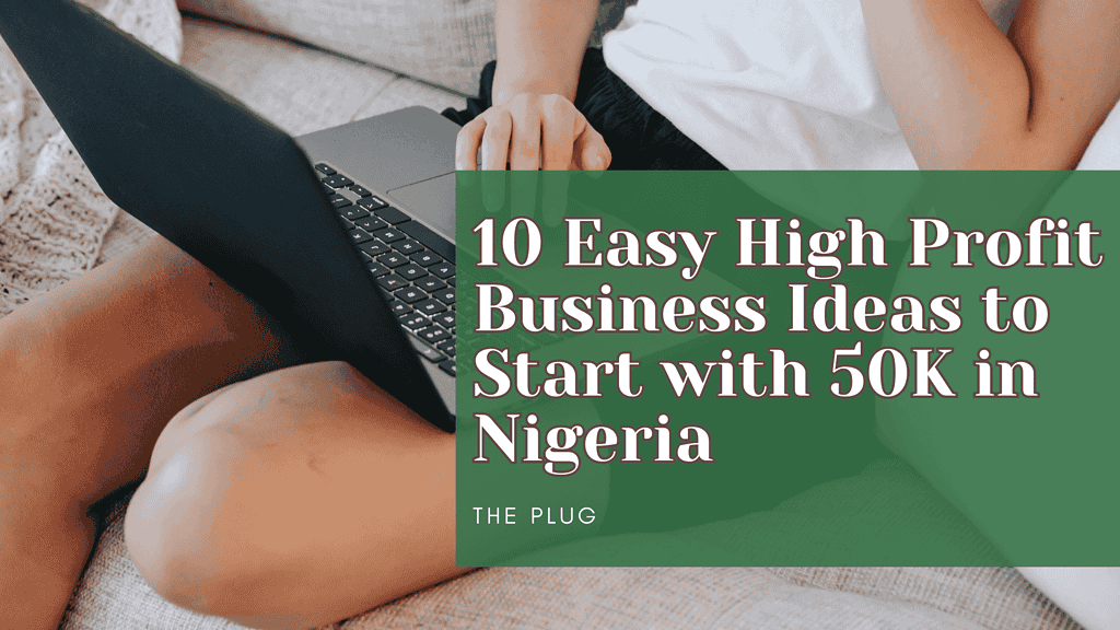 Business to Start with 50K in Nigeria