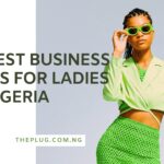 30 Best Business Ideas For Ladies In Nigeria