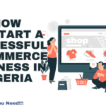 Start a Successful eCommerce Business In Nigeria